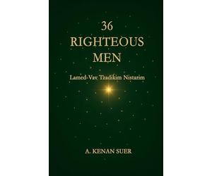 36 Righteous Men: A Kabbalistic Study on Lamed-Vav Tzadikim Nistarim