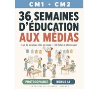 36 semaines d'éducation aux médias - CM1 CM2: 1 an de séances clés en main pour professeur des écoles : une semaine, un média, un événement daté - 36 fiches à photocopier et bonus IA