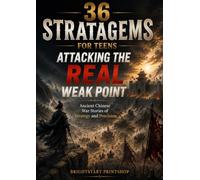36 STRATAGEMS FOR TEENS： Attacking the Real Weak Point: Ancient Chinese War Stories That Teach Strategic Thinking and Decision Making (36 STRATAGEMS FOR TEENS SERIES)