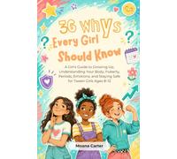 36 Whys Every Girl Should Know: A Girl's Guide to Growing Up, Understanding Your Body, Puberty, Periods, Emotions, and Staying Safe for Tween Girls Ages 8-12