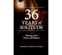 36 Years in Solitude: Writings from Prison and Beyond