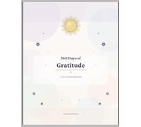 360 Days of Gratitude: A Daily Gratitude Journal with Weekly & Monthly Reflections to Cultivate an Attitude of Gratitude, Mindfulness, and Positivity