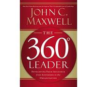 360 DEGREE LEADER: Developing Your Influence from Anywhere in the Organization