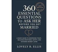 360 ESSENTIAL QUESTIONS TO ASK HER BEFORE YOU GET MARRIED: A Man’s Guide to Deepening Trust, Building Emotional Safety, and Avoiding Regret Later