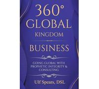 360° Global Kingdom Business:: Going Global with Prophetic Integrity & Consulting