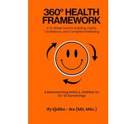 360° Health Framework: A 10-Week Tool for Building Clarity, Confidence, and Complete Wellbeing A Brainstorming Guide & Journal for 20-30 Somethings