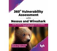 360° Vulnerability Assessment with Nessus and Wireshark: Identify, evaluate, treat, and report threats and vulnerabilities across your network (English Edition)