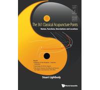 361 Classical Acupuncture Points, The: Names, Functions, Descriptions And Locations