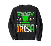 364 Days A Year I'm Italian But Today I'm Irish - St Patrick Sweatshirt