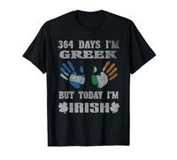 364 Days I'm Greek But Today I'm Irish St Paddy'S Day T-Shirt