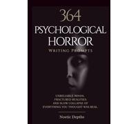 364 Psychological Horror Writing Prompts: Unreliable Minds, Fractured Realities & the Slow Collapse of Everything You Thought Was Real (The 364 Story Starters Series)