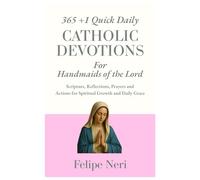 365 +1 Quick Daily Catholic Devotions for Handmaids of the Lord: Scripture, Reflections, Prayers, and Actions for Spiritual Growth and Daily Grace