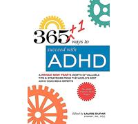 365+1 ways to succeed with ADHD: A whole new year's worth of tips and strategies from the world's best ADHD Coaches and Experts.