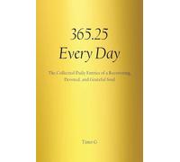 365.25 Every Day: The Collected Daily Entries of a Recovering, Devoted, and Grateful Soul