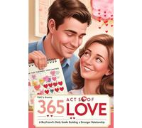 365 Acts of Love: A Boyfriend’s Daily Guide to Building a Stronger Relationship: A year-long journey of small, meaningful gestures to show love and appreciation.