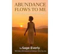 365 Affirmations for Abundance: A Daily Journey to Cultivate Prosperity, Inner Wealth, and a Grateful Heart (The Empowered Soul Series)