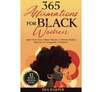 365 Affirmations for Black Women: Ignite Your Voice, Shatter Barriers, Cultivate Radiant Self-Love & Unstoppable Confidence