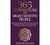 365 Affirmations for Highly Sensitive People: Daily Positive Statements, Self-Love Practices, and Gentle Encouragement to Embrace Your Sensitivity, ... or HSP (The 365 Daily Affirmations Series)