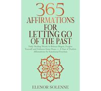 365 Affirmations for Letting Go of the Past: Daily Healing Words to Release Regret, Forgive Yourself, and Embrace Inner Peace - A Year of Positive ... Freedom (The 365 Daily Affirmations Series)