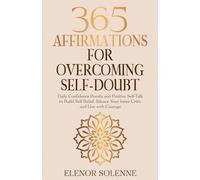 365 Affirmations for Overcoming Self-Doubt: Daily Confidence Boosts and Positive Self-Talk to Build Self-Belief, Silence Your Inner Critic and Live with Courage (The 365 Daily Affirmations Series)
