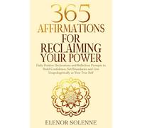 365 Affirmations for Reclaiming Your Power: Daily Positive Declarations and Reflection Prompts to Build Confidence, Set Boundaries and Live ... True Self (The 365 Daily Affirmations Series)