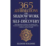 365 Affirmations for Shadow Work & Self-Discovery: Daily Affirmations to Embrace Your Shadow, Heal Emotional Wounds and Transform Limiting Beliefs ... Strength (The 365 Daily Affirmations Series)