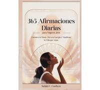 365 Afirmaciones Diarias para Mujeres 2026: Fortalece tu Mente, Eleva tu Energía y Manifiesta la Vida que Amas
