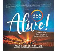 365 ALIVE!: Find your voice. Claim your story. Live your brilliant life.