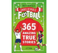 365 Amazing True Football Stories: One for every day! (Unbelievable Football)