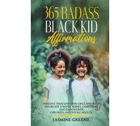 365 Badass Black Kid Affirmations: Positive Thoughts for Girls and Boys to Create Strong, Happy, Confident and Empowered Children and Young Adults (Badass Black Affirmations)