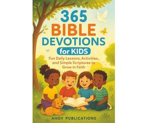 365 Bible Devotions for Kids: Fun Daily Lessons, Activities, and Simple Scriptures to Grow in Faith (Christianity for Children)