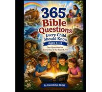 365 Bible Questions Every Child Should Know Ages 4-12: A Year-Long Journey Through the Bible from Genesis to Revelation (KJV)