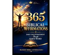 365 Biblical Affirmations: Daily Encouragement Through God's Word