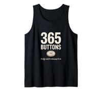 365 Buttons It Only Needs to Make Sense to Me Tank Top