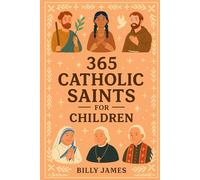 365 Catholic Saints for Children: Daily Stories and Devotions for Every Day with Christian Prayers and Faith Reflections for Kids Ages 4-10