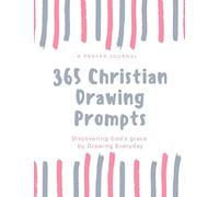 365 Christian Drawing Prompts - A Prayer Journal for the Creative Soul: One Drawing a Day for the Year