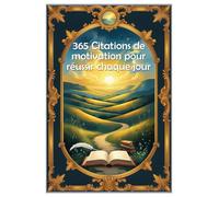 365 Citations de motivation pour réussir chaque jour