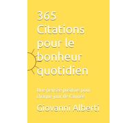 365 Citations pour le bonheur quotidien: Une pensée positive pour chaque jour de l’année