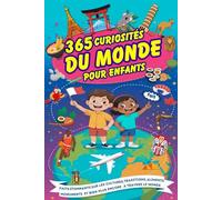 365 Curiosités Du Monde Pour Enfants: Anecdotes Fascinantes et Éducatives sur Tous Les Pays du Monde pour Les Enfants Curieux de 7 à 13 ans, avec Des Illustrations Amusantes