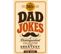 365+ Dad Jokes: A Distinguished Collection of the Greatest Groaners and One-liners
