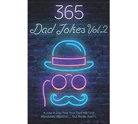365 Dad Jokes Vol.2: A Joke A Day That Your Dad Will Find Absolutely Hilarious…But Really Aren’t!