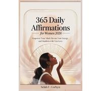 365 Daily Affirmations for Women 2026: Empower Your Mind, Elevate Your Energy, and Manifest a Life You Love