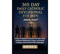 365 Daily Catholic Devotional for Men 2026/2027: A Year of Catholic Devotions for Men: Daily Scripture Reflections, Prayer, Journaling Prompt, and Practical Faith Challenges