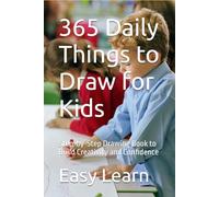 365 Daily Things to Draw for Kids: Step-by-Step Drawing Book to Build Creativity and Confidence