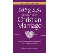 365 Dates to Renew Your Christian Marriage - Catholic Edition: Increasing Your Emotional Intimacy One Question at a Time