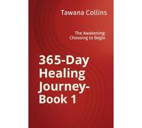 365-Day Healing Journey- Book 1: The Awakening: Choosing to Begin (365 Days of Healing: A Devotional Journey to Wholeness)