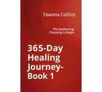 365-Day Healing Journey- Book 1: The Awakening: Choosing to Begin (365 Days of Healing: A Devotional Journey to Wholeness)