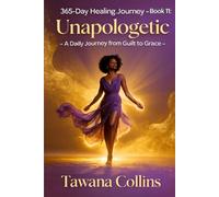 365-Day Healing Journey- Book 11: Unapologetic: A Daily Journey from Guilt to Grace (365 Days of Healing: A Devotional Journey to Wholeness)