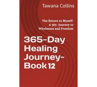 365-Day Healing Journey- Book 12: The Return to Myself: A 365- Journey to Wholeness and Freedom (365 Days of Healing: A Devotional Journey to Wholeness)