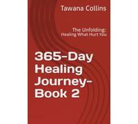 365-Day Healing Journey- BOOK 2: The Unfolding: Healing What Hurt You (365 Days of Healing: A Devotional Journey to Wholeness)